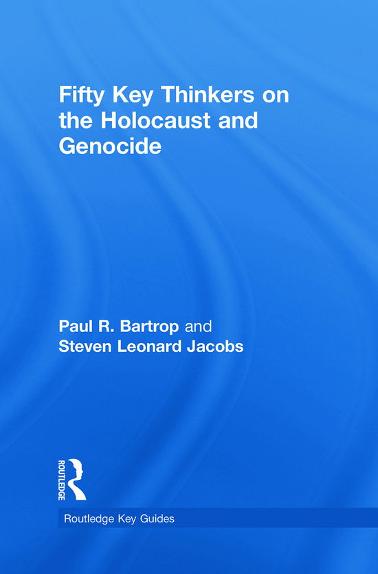 Cover for Bartrop, Paul R. (Professor Emeritus, Florida Gulf Coast Univ., US, Visiting Professorial Fellow, Univ. of New South Wales, Australia) · Fifty Key Thinkers on the Holocaust and Genocide - Routledge Key Guides (Hardcover Book) (2010)