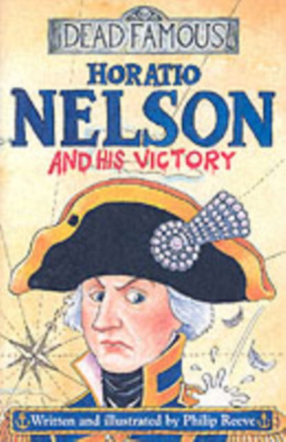 Cover for Philip Reeve · Horatio Nelson and His Victory - Dead Famous (Taschenbuch) (2003)