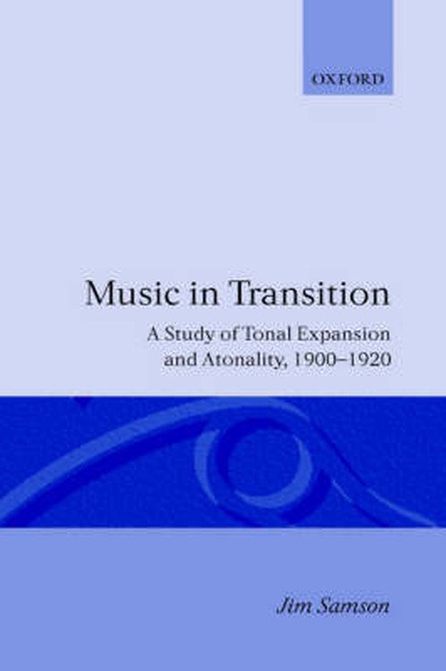 Samson, Jim (Professor of Musicology, Professor of Musicology, Exeter University) · Music in Transition: A Study of Tonal Expansion and Atonality, 1900-1920 (Paperback Book) (1994)