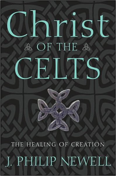 Christ of the Celts: the Healing of Creation - J. Philip Newell - Książki - Jossey-Bass - 9780470183502 - 1 maja 2008