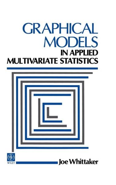 Cover for Whittaker, J. (University of Lancaster, UK) · Graphical Models in Applied Multivariate Statistics - Wiley Series in Probability and Statistics (Hardcover Book) (1991)