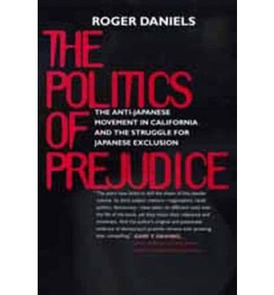 Cover for Roger Daniels · The Politics of Prejudice: The Anti-Japanese Movement in California and the Struggle for Japanese Exclusion (Paperback Book) (1999)