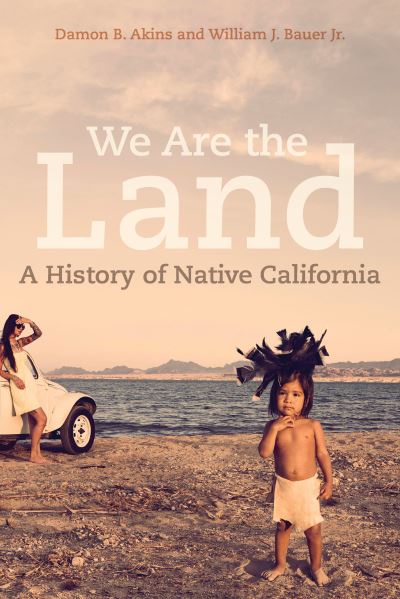 Cover for Damon B. Akins · We Are the Land: A History of Native California (Paperback Book) (2022)