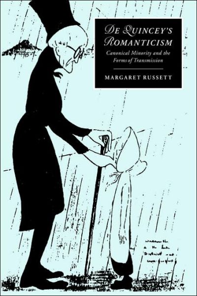 De Quincey's Romanticism: Canonical Minority and the Forms of Transmission - Cambridge Studies in Romanticism - Russett, Margaret (University of Southern California) - Books - Cambridge University Press - 9780521030502 - November 2, 2006