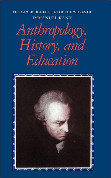 Cover for Immanuel Kant · Anthropology, History, and Education - The Cambridge Edition of the Works of Immanuel Kant (Innbunden bok) (2007)