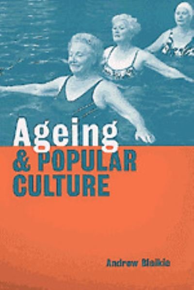 Cover for Blaikie, Andrew (University of Aberdeen) · Ageing and Popular Culture (Innbunden bok) (1999)