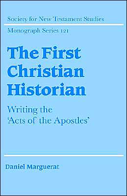 Cover for Marguerat, Daniel (Universite de Lausanne, Switzerland) · The First Christian Historian: Writing the 'Acts of the Apostles' - Society for New Testament Studies Monograph Series (Hardcover Book) (2002)