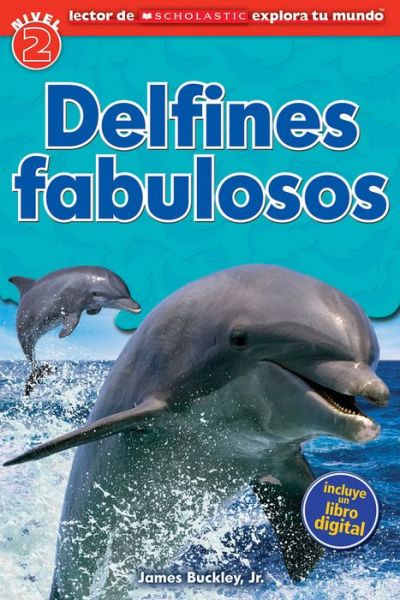 Cover for James Buckley Jr. · Lector de Scholastic Explora tu Mundo Nivel 2: Delfines fabulosos (Dolphin Dive) - Scholastic explora tu mundo (Paperback Book) [Spanish edition] (2014)