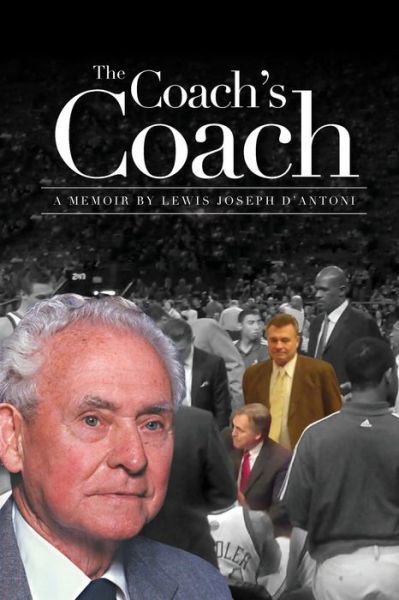 Coach's Coach - Lewis Joseph D'Antoni - Books - Wright Books - 9780557530502 - October 26, 2010