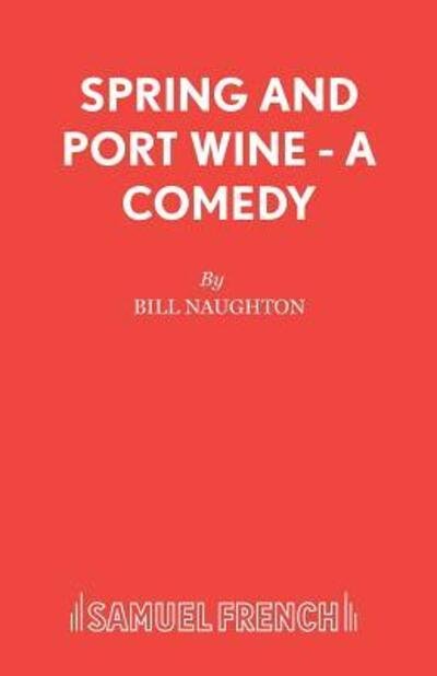 Cover for Bill Naughton · Spring and Port Wine - Acting Edition S. (Paperback Bog) [Revised and rewritten edition] (1967)
