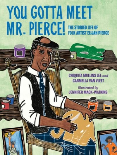 Cover for Chiquita Mullins Lee · You Gotta Meet Mr. Pierce!: The Storied Life of Folk Artist Elijah Pierce (Gebundenes Buch) (2023)