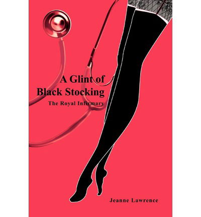 Cover for Jeanne Lawrence · A Glint of Black Stocking: the Royal Infirmary (Paperback Book) (2003)