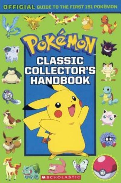 Cover for Scholastic Editors · Classic Collector's Handbook : An Official Guide To The First 151 Pokemon (Gebundenes Buch) (2016)