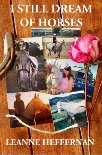 I Still Dream of Horses - Leanne Heffernan - Książki - Self-Published - 9780648889502 - 1 sierpnia 2020