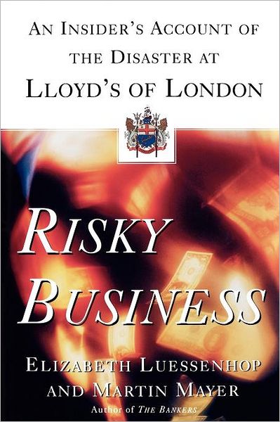 Cover for Martin Mayer · Risky Business: an Insider's Account of the Disaster at Lloyd's of London (Paperback Book) (1995)