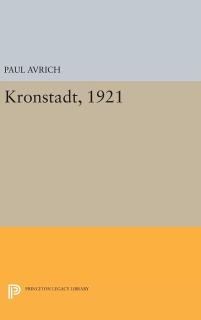 Cover for Paul Avrich · Kronstadt, 1921 - Princeton Legacy Library (Hardcover Book) (2016)