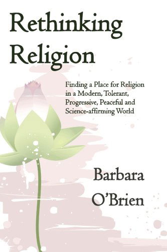 Cover for Barbara O'brien · Rethinking Religion: Finding a Place for Religion in a Modern, Tolerant, Progressive, Peaceful and Science-affirming World (Paperback Book) (2014)