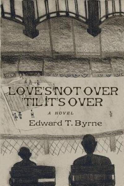 Cover for Edward Byrne · Love's Not Over 'til It's Over (Paperback Book) (2017)