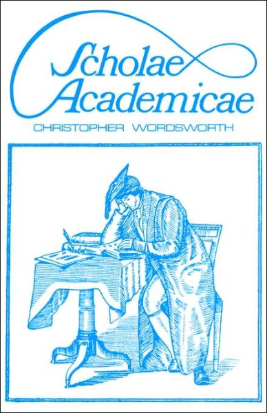 Cover for Christopher Wordsworth · Scholae Academicae: Some Account of the Studies at the English Universities in the 18th Century (Hardcover Book) [New Impression edition] (1968)