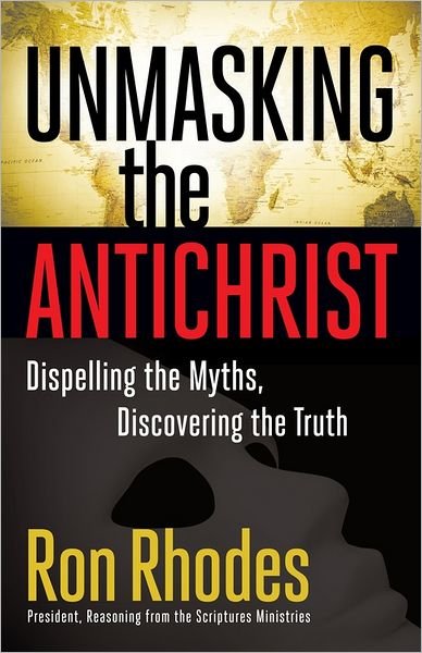 Cover for Ron Rhodes · Unmasking the Antichrist: Dispelling the Myths, Discovering the Truth (Paperback Book) (2012)
