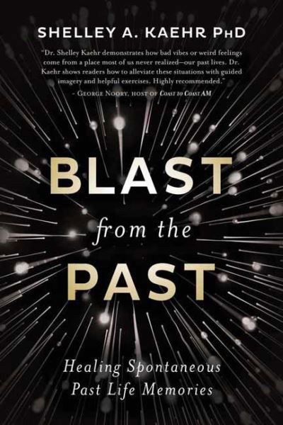 Cover for Shelley A. Kaehr · Blast from the Past: Healing Spontaneous Past Life Memories (Paperback Bog) (2022)
