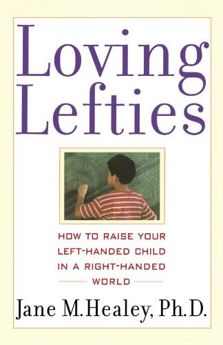 Loving Lefties: How to Raise Your Left-handed Child in a Right-handed World - Ph.d. Jane M. Healey Ph.d. - Kirjat - Atria Books - 9780743407502 - torstai 1. marraskuuta 2001