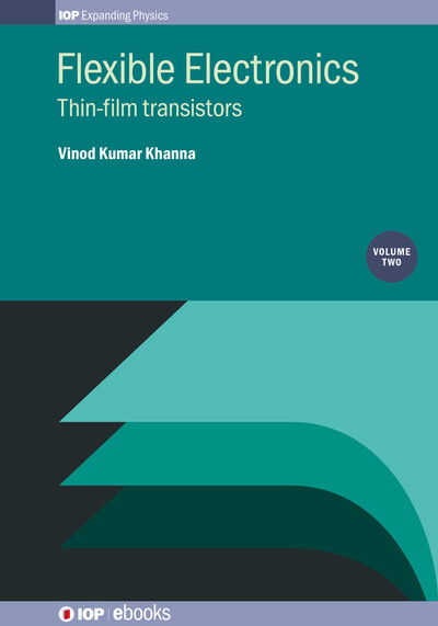 Cover for Khanna, Vinod Kumar (CSIR-Central Electronics Engineering Research Institute, India and CSIR-CEERI, India) · Flexible Electronics, Volume 2: Thin-film transistors - IOP Expanding Physics (Gebundenes Buch) (2019)