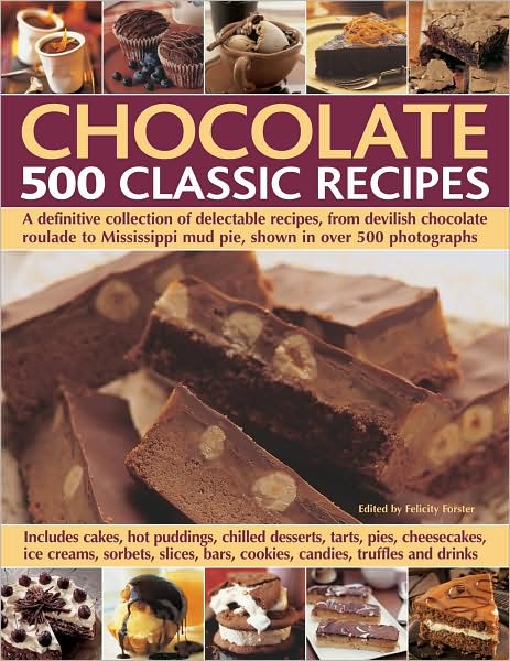 Cover for Felicity Forster · Chocolate: 500 Classic Recipes - a Definitive Collection of Delectable Recipes, from Devilish Chocolate Roulade to Mississippi Mud Pie, Shown in over 500 Photographs (Hardcover Book) (2008)