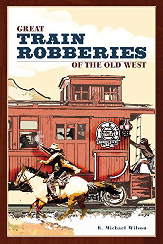 Cover for R. Michael Wilson · Great Train Robberies of the Old West (Paperback Book) [New edition] (2006)