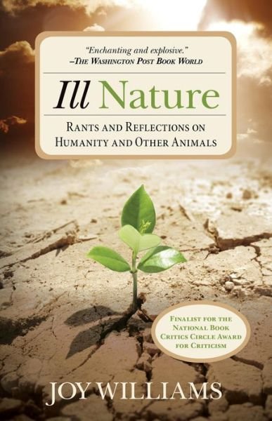 Ill Nature: Rants and Reflections on Humanity and Other Animals - Joy Williams - Boeken - Rowman & Littlefield - 9780762796502 - 10 december 2015