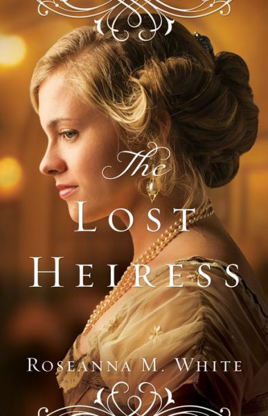 Cover for Roseanna M. White · The Lost Heiress (Paperback Book) (2015)