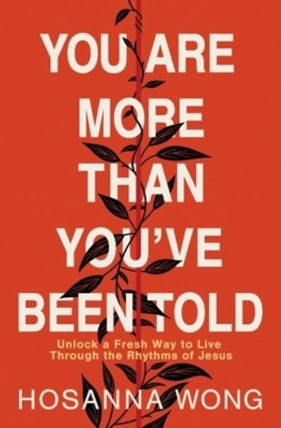 Cover for Hosanna Wong · You Are More Than You've Been Told: Unlock a Fresh Way to Live Through the Rhythms of Jesus (Paperback Bog) (2023)