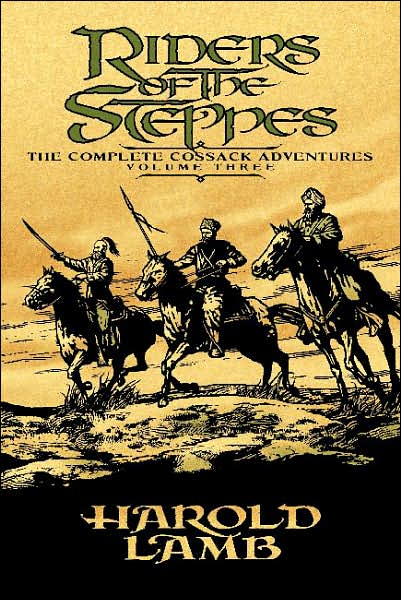 Riders of the Steppes: The Complete Cossack Adventures, Volume Three - Harold Lamb - Books - University of Nebraska Press - 9780803280502 - June 1, 2007