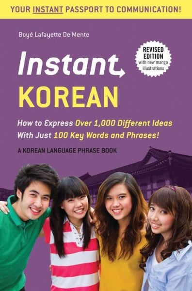 Cover for Boye Lafayette De Mente · Instant Korean: How to Express Over 1,000 Different Ideas with Just 100 Key Words and Phrases! (A Korean Language Phrasebook &amp; Dictionary) - Instant Phrasebook Series (Pocketbok) [First Edition, Revised edition] (2016)