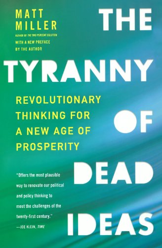 Cover for Matt Miller · The Tyranny of Dead Ideas: Revolutionary Thinking for a New Age of Prosperity (Pocketbok) (2010)