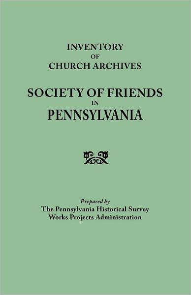 Cover for Pennsylvania Historical Survey Works Projects Administration · Inventory of Church Archives, Society of Friends in Pennsylvania (Taschenbuch) (2012)