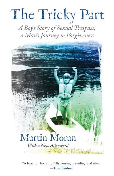 Cover for Martin Moran · The Tricky Part A Boy's Story of Sexual Trespass, a Man's Journey to Forgiveness (Paperback Book) (2016)