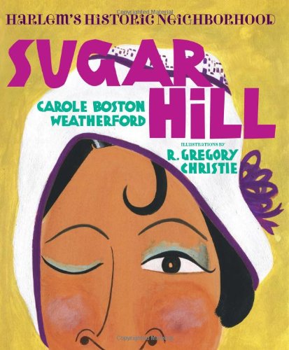 Cover for Carole Boston Weatherford · Sugar Hill: Harlem's Historic Neighborhood (Hardcover Book) (2014)