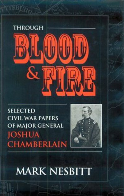 Cover for Mark Nesbitt · Through Blood and Fire: Selected Civil War Papers of Major General Joshua Chamberlain (Hardcover Book) (1996)