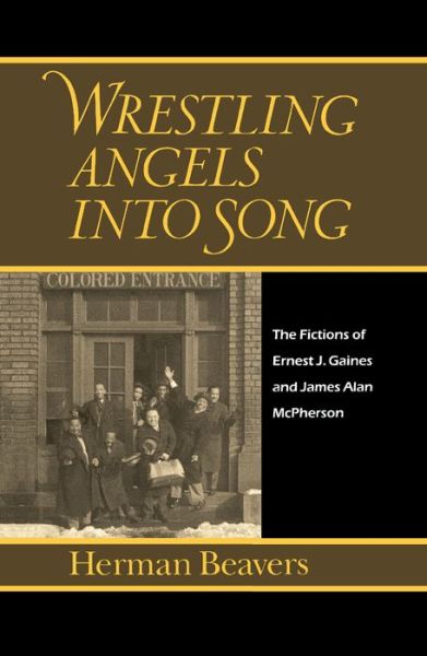 Cover for Herman Beavers · Wrestling Angels into Song: The Fictions of Ernest J. Gaines and James Alan McPherson - Penn Studies in Contemporary American Fiction (Hardcover Book) (1995)
