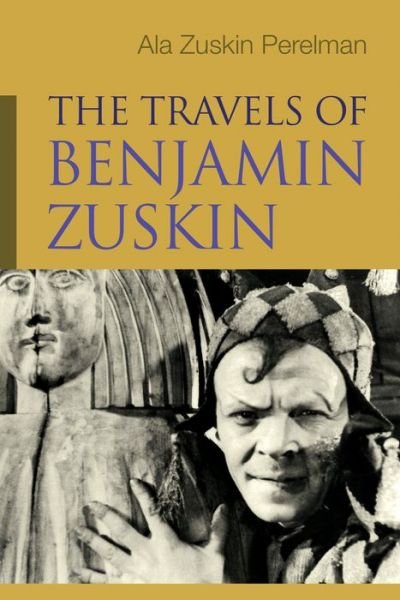 Cover for Ala Zuskin Perelman · The Travels of Benjamin Zuskin - Judaic Traditions in Literature, Music, and Art (Hardcover Book) (2015)