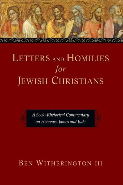 Cover for Ben Witherington III · Letters and Homilies for Jewish Christians A Socio-Rhetorical Commentary on Hebrews, James and Jude (Pocketbok) (2016)