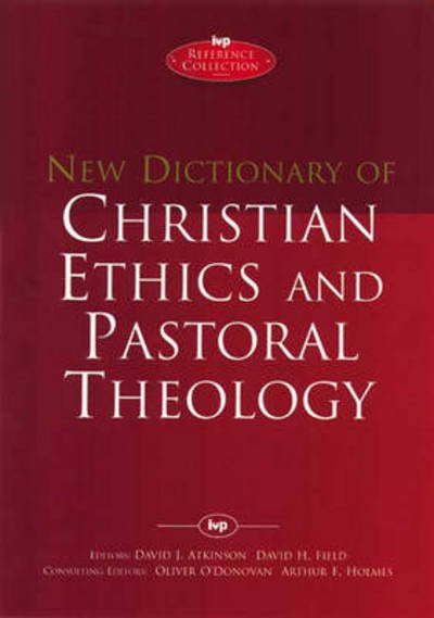 New Dictionary of Christian ethics & pastoral theology - IVP Reference - O'Donovan, David J Atkinson, David F Field, Arthur F Holmes and Oliver - Bøger - Inter-Varsity Press - 9780851106502 - 17. februar 1995