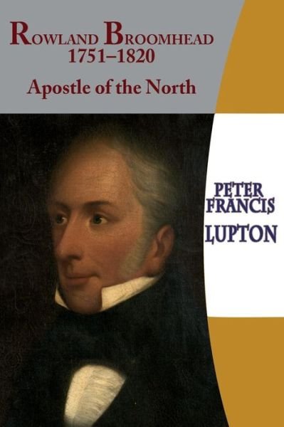 Cover for Peter Francis Lupton · Rowland Broomhead 1751-1820. Apostle of the North (Pocketbok) (2015)