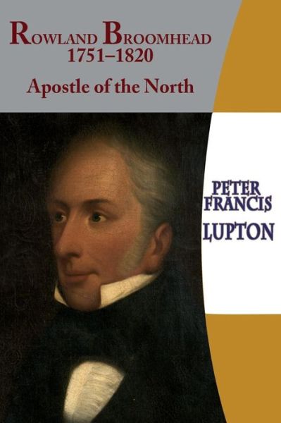 Rowland Broomhead 1751-1820. Apostle of the North - Peter Francis Lupton - Books - Gracewing - 9780852448502 - August 24, 2015