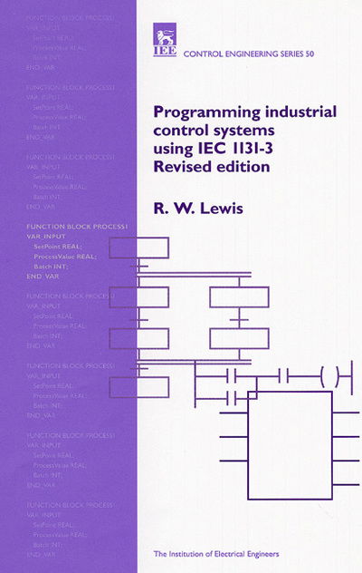 Cover for R. W. Lewis · Programming Industrial Control Systems Using IEC 1131-3 - Control, Robotics and Sensors (Hardcover Book) (1998)