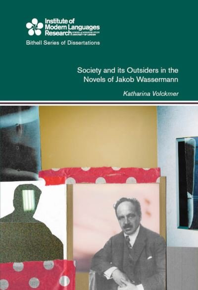 Cover for Katharina Volckmer · Society and its Outsiders in the Novels of Jakob Wassermann - Bithell Series of Dissertations (Hardcover bog) (2016)