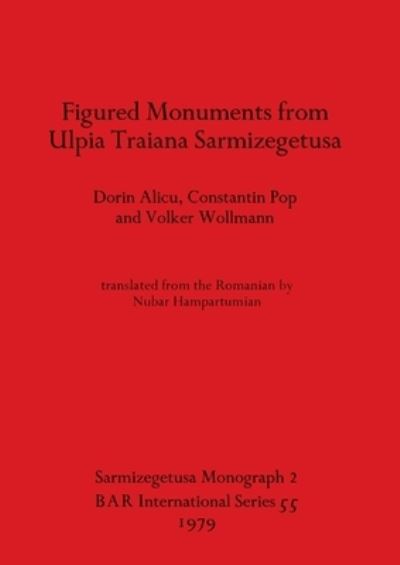 Figured Monuments from Ulpia Traiana Sarmizegetusa - Constantin Pop - Books - BAR Publishing - 9780860540502 - August 1, 1979