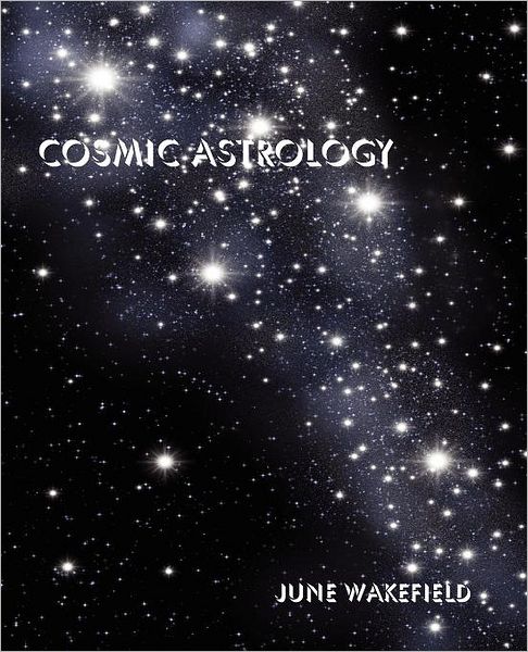 Cover for June Wakefield · Cosmic Astrology (Paperback Book) [First edition] (2012)