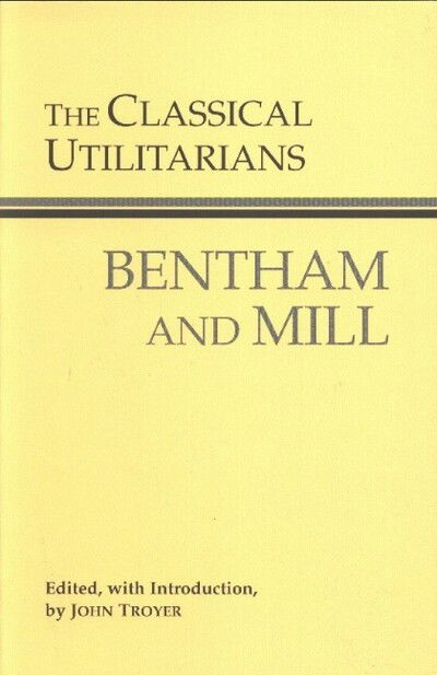 Cover for Jeremy Bentham · The Classical Utilitarians - Hackett Classics (Hardcover Book) (2003)